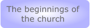 The beginnings of the church