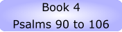 Old Testament  Book 4 Psalms 90 to 106